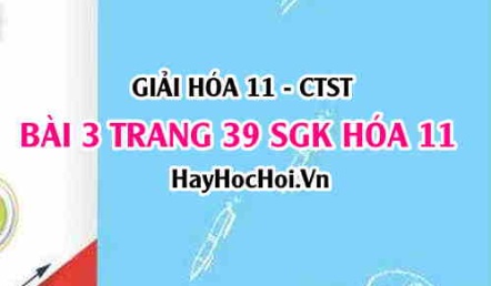 Giải bài 3 trang 39 Hoá 11 SGK Chân trời sáng tạo